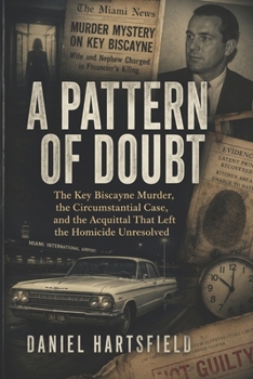 A Pattern of Doubt: The Key Biscayne Murder, the Circumstantial Case, and the Acquittal That Left the Homicide Unresolved