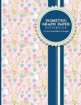 Paperback Isometric Graph Paper Notebook: 1/2 Inch Equilateral Triangle: Equilateral Triangle Drafting, Isometric Drawing Practice, Isometric Grid Paper Pad, Cu Book