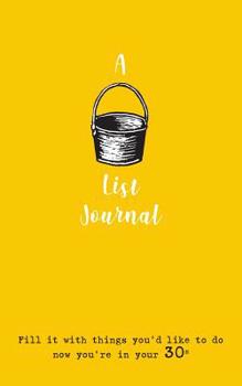 Paperback A Bucket List Journal (for your 30s): Fill it with things you'd like to do now you're in your 30s Book