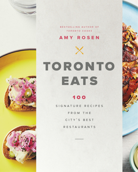 Hardcover Toronto Eats: 100 Signature Recipes from the City's Best Restaurants Book