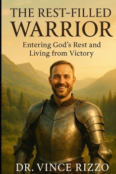 The Rest-Filled Warrior: Entering God’s Rest and Living from Victory (Warrior Series)