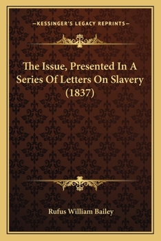 Paperback The Issue, Presented in a Series of Letters on Slavery (1837the Issue, Presented in a Series of Letters on Slavery (1837) ) Book