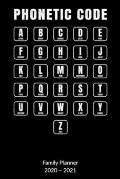 Phonetic Code. Family Planner 2020-2021: Pilot Logbook - Air traffic controller Notebook, Family Planner 2020-2021 6x9.