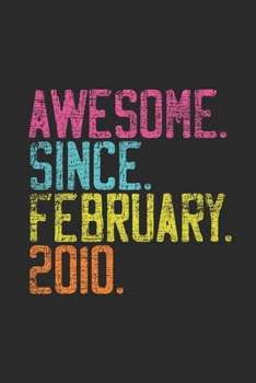 Awesome Since February 2010: Happy Birthday Gift Idea for Boys And Girls - Dotted Bullet Grid Notebook / Journal (6 X 9 -120 Pages)