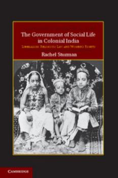 Hardcover The Government of Social Life in Colonial India Book