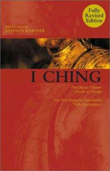 I Ching: The Classic Chinese Oracle of Change -- The First Complete Translation with Concordance