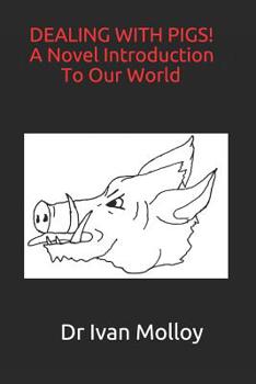 Dealing with Pigs! a Novel Introduction to Our World