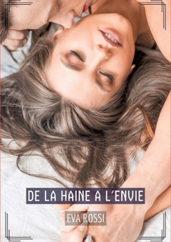 De la haine a l'envie: Histoires Érotiques Tabou pour Adultes