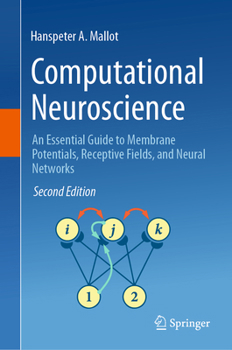 Hardcover Computational Neuroscience: An Essential Guide to Membrane Potentials, Receptive Fields, and Neural Networks Book
