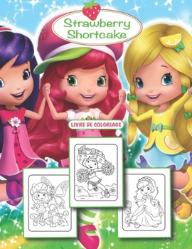 Strawberry Shortcake Livre de coloriage: Livre de coloriage incroyable pour les enfants (3-9) - Grand cadeau pour les filles. (French Edition)