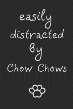 Paperback Easily distracted by Chow Chows: novelty notebook for Chow Chow lovers 6"x9" Book