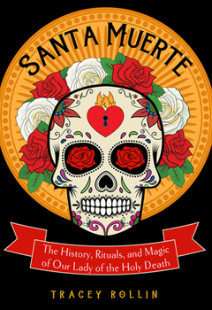 Paperback Santa Muerte: The History, Rituals, and Magic of Our Lady of the Holy Death Book
