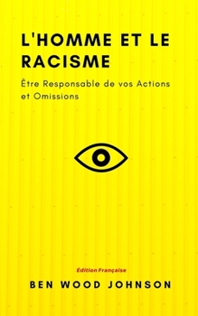 Paperback L'homme et le Racisme: Être Responsable de vos Actions et Omissions [French] Book