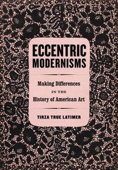 Hardcover Eccentric Modernisms: Making Differences in the History of American Art Book