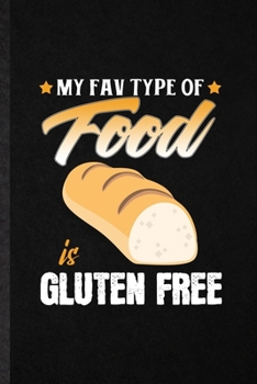 My Fav Type of Food Is Gluten Free: Funny Blank Lined Notebook/ Journal For Cooking Bakery, Gluten Free Lover Cook Chef, Inspirational Saying Unique Special Birthday Gift Idea Classic 6x9 110 Pages
