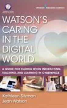 Paperback Watson's Caring in the Digital World: A Guide for Caring When Interacting, Teaching, and Learning in Cyberspace Book