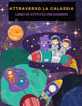 Paperback Attraverso La Galassia: Divertimento Galassie E Pianeti Pagine Da Colorare Per Ragazzi E Ragazze. Attivit? Spaziali E Libro Da Colorare Per I [Italian] Book