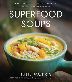 Hardcover Superfood Soups: 100 Delicious, Energizing & Plant-Based Recipes - A Cookbook Book