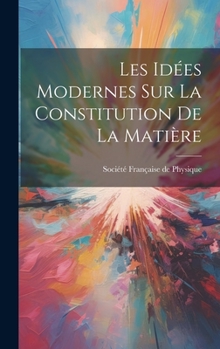 Hardcover Les Idées Modernes sur la Constitution de la Matière Book