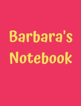 Barbara's Notebook: Soft Cover, College Ruled, 100 Sheets, 8.5" x 11", White Paper (Women's Custom Names)