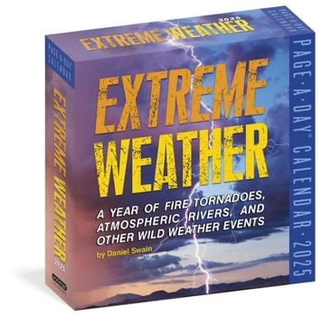 Extreme Weather Page-A-Day Calendar 2025: A Year of Fire Tornadoes, Atmospheric Rivers, and Other Wild Weather Events