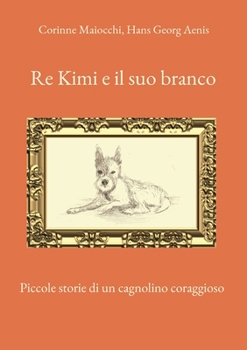 Paperback Re Kimi e il suo branco: Piccole storie di un cagnolino coraggioso [German] Book
