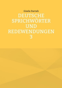 Deutsche Sprichwörter und Redewendungen 3 (German Edition)