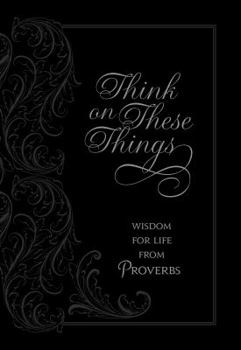 Imitation Leather Think on These Things: Wisdom for Life from Proverbs Book