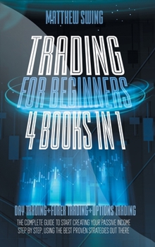 Hardcover Trading for Beginners: 4 Books in One: Day Trading + Forex Trading + Options Trading The Complete Guide to Start Creating Your Passive Income Book