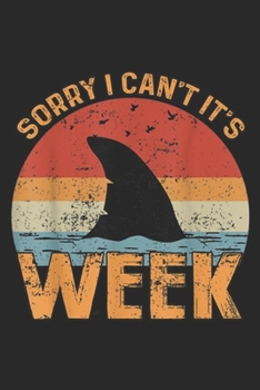 Paperback Sorry I can't it's week: Shark Funny Sharks Fan Week Journal/Notebook Blank Lined Ruled 6x9 100 Pages Book