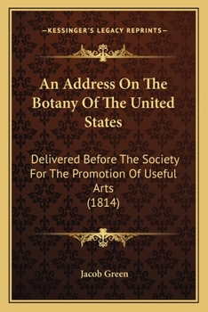 Paperback An Address On The Botany Of The United States: Delivered Before The Society For The Promotion Of Useful Arts (1814) Book