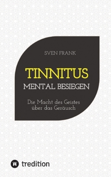 Paperback Tinnitus mental besiegen: Die Macht des Geistes über das Geräusch [German] Book