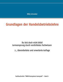 Paperback Grundlagen der Handelsbetriebslehre: Du bist doch nicht blöd. Lernvorsprung durch verdichtetes Fachwissen 2., überarbeitete und erweiterte Auflage [German] Book