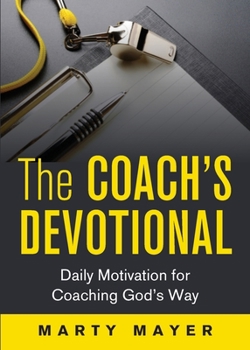 Paperback The Coach's Devotional: Daily Motivation for Coaching God's Way Book