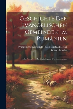 Paperback Geschichte der Evangelischen Gemeinden im Rumänien: Mit Besonderer Berücksichtigung des Deutschtums Book