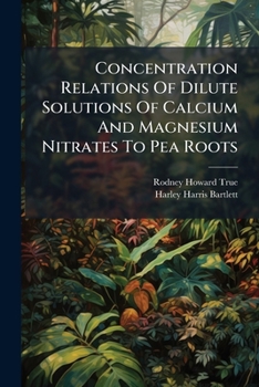 Paperback Concentration Relations Of Dilute Solutions Of Calcium And Magnesium Nitrates To Pea Roots Book
