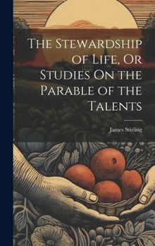 Hardcover The Stewardship of Life, Or Studies On the Parable of the Talents Book