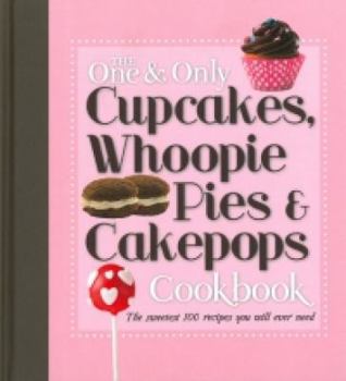 Paperback The One & Only Cupcakes Whoopie Pies & Cakepops Cookbook Book