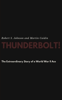 Hardcover Thunderbolt! The Extraordinary Story of a World War II Ace Book