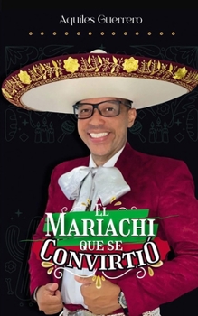 AQUILES GUERRERO EL MARIACHI QUE SE CONVIRTIÓ (Spanish Edition)