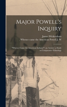 Hardcover Major Powell's Inquiry: "Whence Came the American Indians?" an Answer: a Study in Comparative Ethnology Book