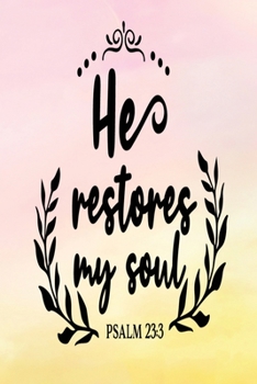 Paperback Daily Gratitude Journal: He Restores My Soul Psalm 23:3 - Daily and Weekly Reflection - Positive Mindset Notebook - Cultivate Happiness Diary - Book
