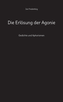 Paperback Die Erlösung der Agonie: Gedichte und Aphorismen [German] Book