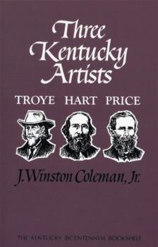 Three Kentucky Artists--Hart, Price, Troye (Kentucky Bicentennial Bookshelf) - Book  of the Kentucky Bicentennial Bookshelf
