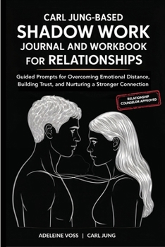 Carl Jung-Based Shadow Work Journal and Workbook for Relationships: Guided Prompts for Building Secure Attachment, Breaking Negative Relationship Patterns, and Nurturing a Healthier Love