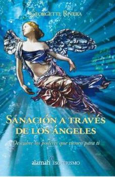 Paperback Sanacion A Traves de los Angeles: Descubre los Poderes Que Tienen Para Ti [Spanish] Book