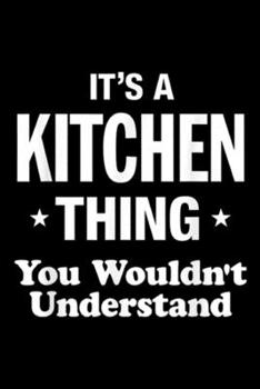 Paperback It's A Kitchen Thing You Wouldn't Understand: It's A Kitchen Thing You Wouldn't Understand Funny Journal/Notebook Blank Lined Ruled 6x9 100 Pages Book