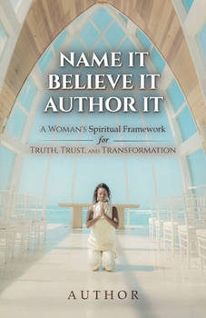 Paperback Name It Believe It Author It, A Woman's Spiritual Framework for Truth, Trust, and Transformation Book