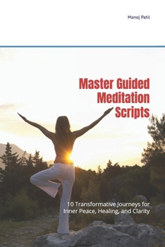 Paperback Master Guided Meditation Scripts: 10 Transformative Journeys for Inner Peace, Healing, and Clarity Book