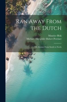Paperback Ran Away From the Dutch: Or, Borneo From South to North Book